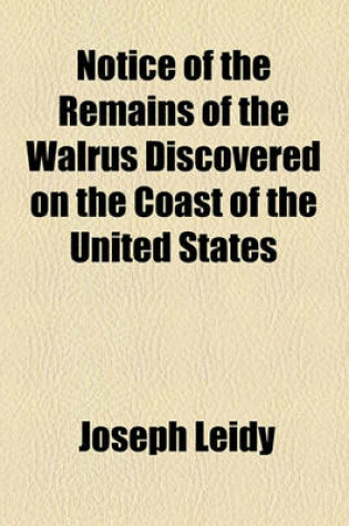 Cover of Notice of the Remains of the Walrus Discovered on the Coast of the United States