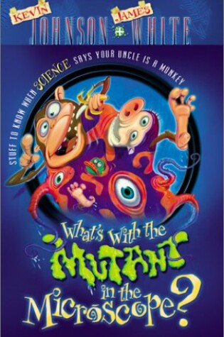 Cover of What's with the Mutant in the Microscope?