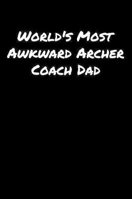 Book cover for World's Most Awkward Archer Coach Dad