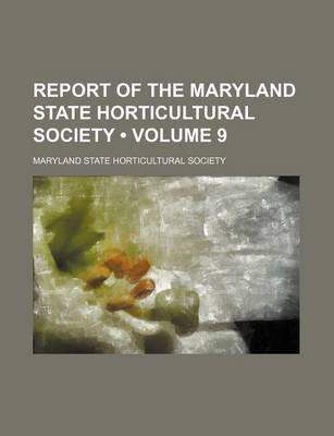 Book cover for Report of the Maryland State Horticultural Society (Volume 9)