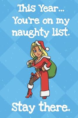 Book cover for This Year Youre On My Naughty List Stay There