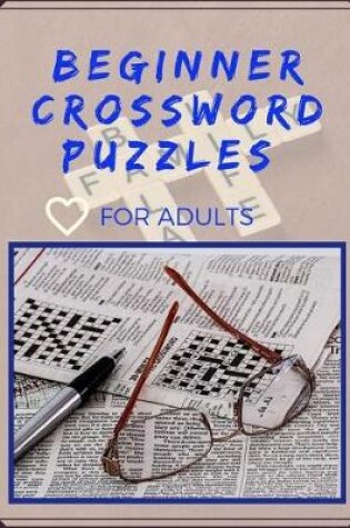 Cover of Beginner Crossword Puzzles For Adults