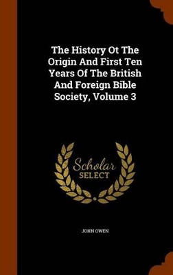 Book cover for The History OT the Origin and First Ten Years of the British and Foreign Bible Society, Volume 3