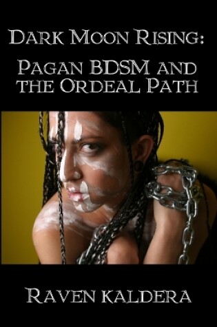 Cover of Dark Moon Rising: Pagan BDSM & the Ordeal Path