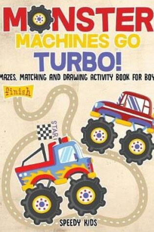 Cover of Monster Machines Go Turbo! Mazes, Matching and Drawing Activity Book for Boys