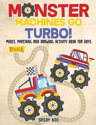 Book cover for Monster Machines Go Turbo! Mazes, Matching and Drawing Activity Book for Boys