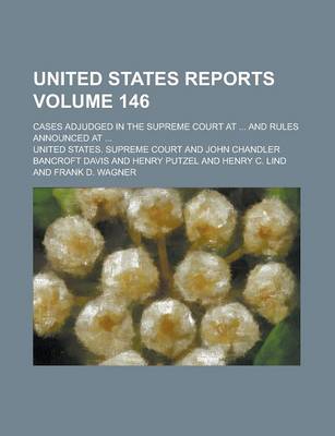 Book cover for United States Reports; Cases Adjudged in the Supreme Court at ... and Rules Announced at ... Volume 146