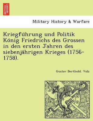 Book cover for Kriegfu Hrung Und Politik Ko Nig Friedrichs Des Grossen in Den Ersten Jahren Des Siebenja Hrigen Krieges (1756-1758).