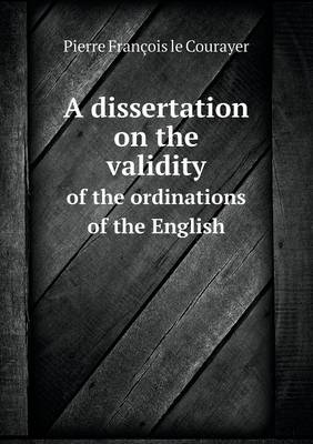 Book cover for A dissertation on the validity of the ordinations of the English