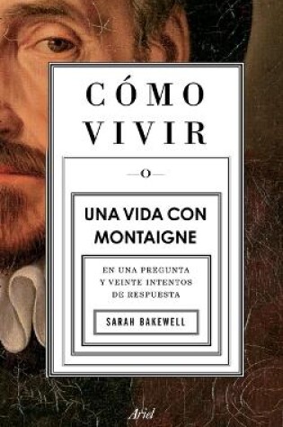 Cover of Cómo Vivir. Una Vida Con Montaigne
