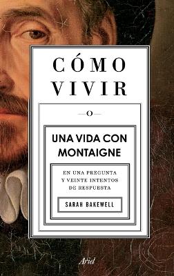 Book cover for Cómo Vivir. Una Vida Con Montaigne