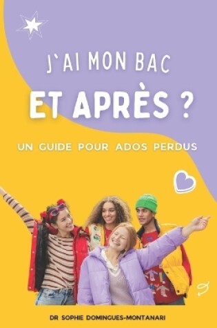 Cover of J'Ai Mon Bac, Et Après ? Un Guide Pour Ados Perdus