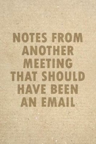 Cover of Notes From Another Meeting That-Should Have Been An Email