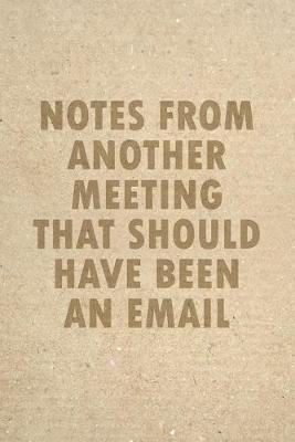 Cover of Notes From Another Meeting That-Should Have Been An Email