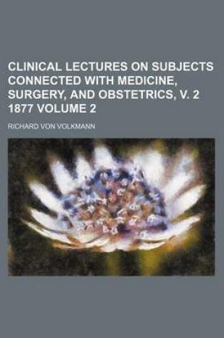 Cover of Clinical Lectures on Subjects Connected with Medicine, Surgery, and Obstetrics, V. 2 1877 Volume 2