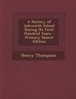 Book cover for A History of Ackworth School During Its First Hundred Years - Primary Source Edition