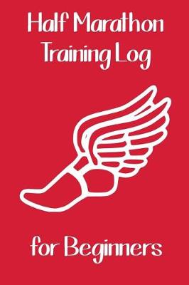 Book cover for Half Marathon Training Log for Beginners