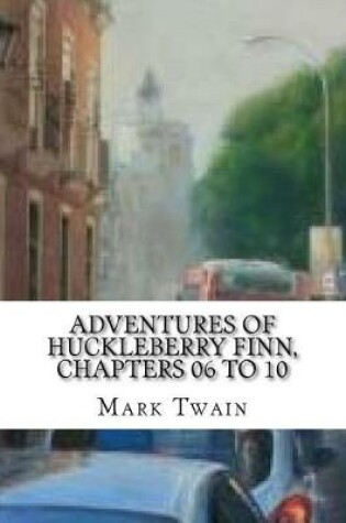 Cover of Adventures of Huckleberry Finn, Chapters 06 to 10