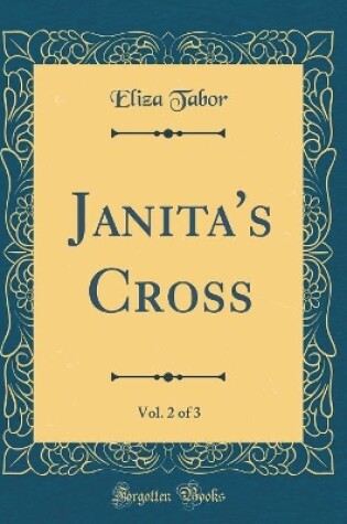 Cover of Janita's Cross, Vol. 2 of 3 (Classic Reprint)