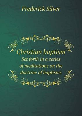 Book cover for Christian baptism Set forth in a series of meditations on the doctrine of baptisms
