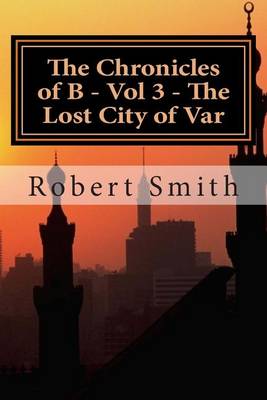Book cover for The Chronicles of B - Vol 3 - The Lost City of Var