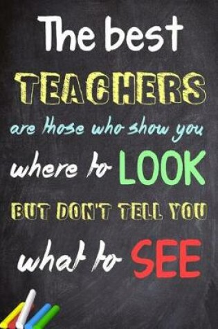 Cover of The Best Teachers Are Those Who Show You Where To Look, But Don't Tell You What To See