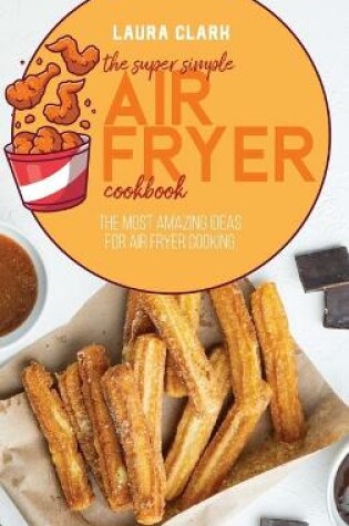 Cover of The Super Simple Air Fryer Cookbook