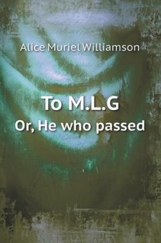 Cover of To M.L.G Or, He Who Passed