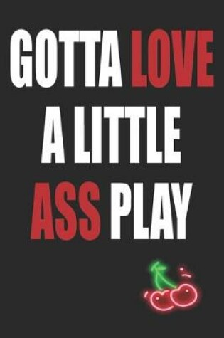 Cover of Gotta Love a Little Ass Play