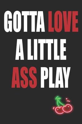 Book cover for Gotta Love a Little Ass Play