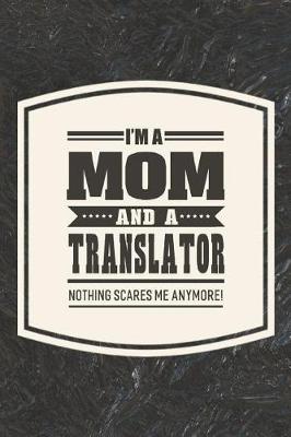 Book cover for I'm A Mom And A Translator Nothing Scares Me Anymore!