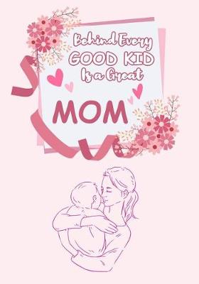 Cover of Behind every good kid is a great MOM