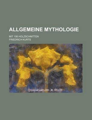 Book cover for Allgemeine Mythologie; Mit 106 Holzschnitten