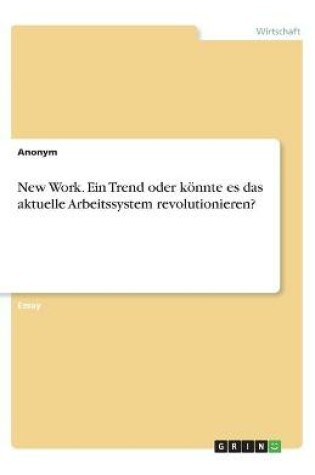 Cover of New Work. Ein Trend oder könnte es das aktuelle Arbeitssystem revolutionieren?