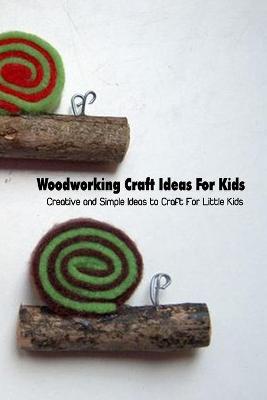 Book cover for Woodworking Craft Ideas For Kids