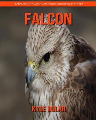 Book cover for Falcon! Learn about Falcon and Enjoy Colorful Pictures