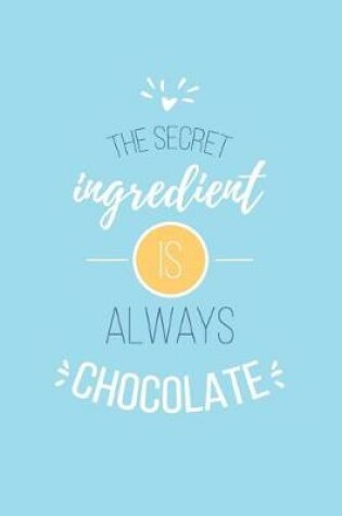 Cover of The Secret Ingredient Is Always Chocolate Lined Quote Journal