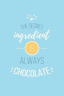 Book cover for The Secret Ingredient Is Always Chocolate Lined Quote Journal