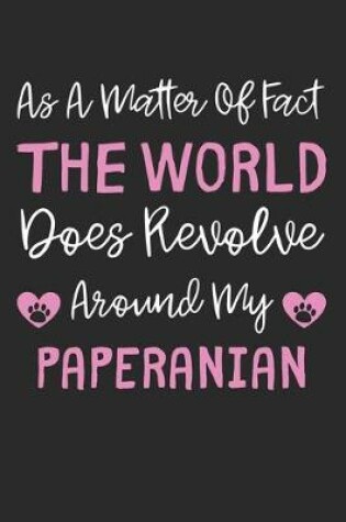 Cover of As A Matter Of Fact The World Does Revolve Around My Paperanian