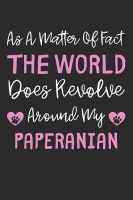 Book cover for As A Matter Of Fact The World Does Revolve Around My Paperanian