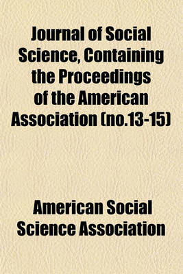 Book cover for Journal of Social Science, Containing the Proceedings of the American Association (No.13-15)