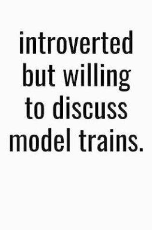 Cover of Introverted But Willing To Discuss Model Trains