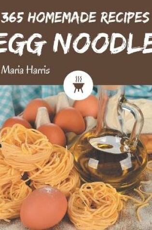 Cover of 365 Homemade Egg Noodle Recipes