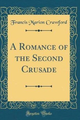 Cover of A Romance of the Second Crusade (Classic Reprint)