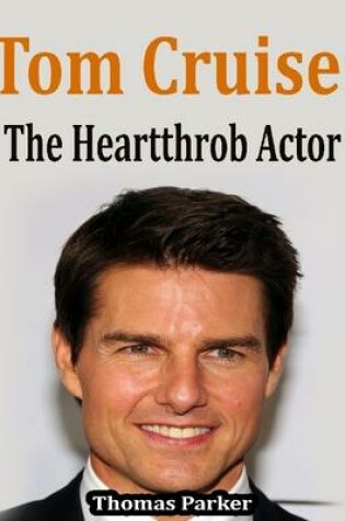 Cover of Tom Cruise: The Heartthrob Actor