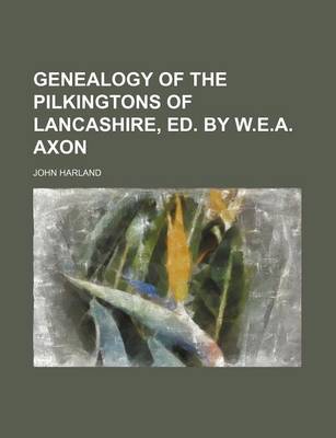 Book cover for Genealogy of the Pilkingtons of Lancashire, Ed. by W.E.A. Axon