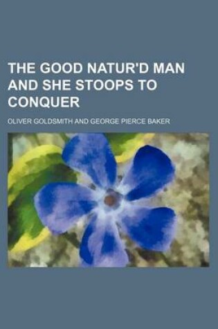 Cover of The Good Natur'd Man and She Stoops to Conquer