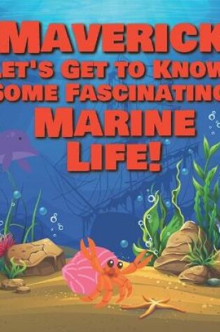 Cover of Maverick Let's Get to Know Some Fascinating Marine Life!