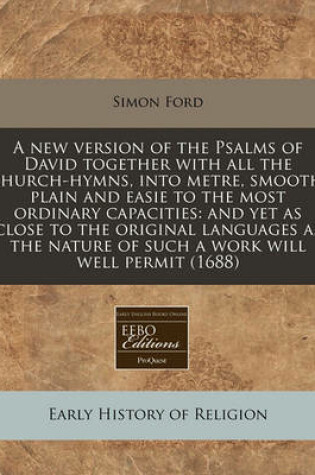 Cover of A New Version of the Psalms of David Together with All the Church-Hymns, Into Metre, Smooth, Plain and Easie to the Most Ordinary Capacities