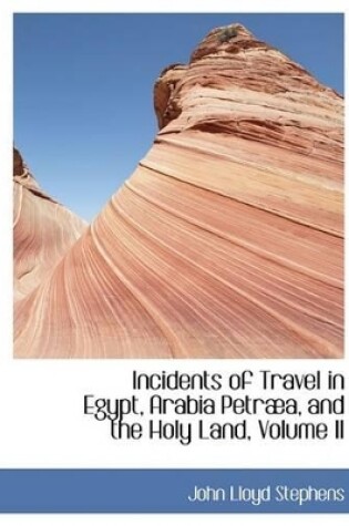 Cover of Incidents of Travel in Egypt, Arabia Petraba, and the Holy Land, Volume II